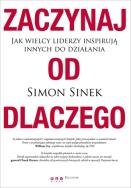 Okładka książki Zaczynaj od dlaczego. Jak wielcy liderzy...