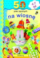 50 prac ręcznych na wiosnę. Autor: Opracowanie zbiorowe. ZdrowePodejscie.pl Okładka książki 50 prac ręcznych na wiosnę