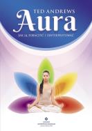 Aura. Jak ją zobaczyć i zinterpretować. Autor: Ted Andrews. ZdrowePodejscie.pl Okładka książki Aura. Jak ją zobaczyć i zinterpretować
