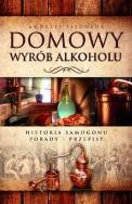 Okładka książki Domowy wyrób alkoholu. Historia samogonu.Porady...
