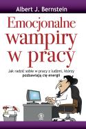 Emocjonalne wampiry w pracy. Autor: dr Albert J. Bernstein. ZdrowePodejscie.pl Okładka książki Emocjonalne wampiry w pracy