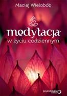 Medytacja w życiu codziennym. Autor: Wielobób Maciej. ZdrowePodejscie.pl Okładka książki Medytacja w życiu codziennym
