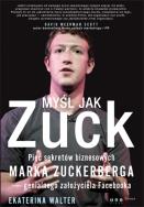 Okładka książki Myśl jak Zuck. Pięć sekretów biznesowych...
