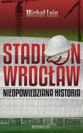 Okładka książki Stadion Wrocław. Nieopowiedziana historia