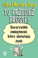 To przecież proste! Towarzyskie umiejętności.... Autor: Allan Pease, Barbara Pease. ZdrowePodejscie.pl Okładka książki To przecież proste! Towarzyskie umiejętności...
