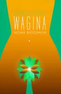 Wagina. Nowa biografia. Autor: Naomi Wolf. ZdrowePodejscie.pl Okładka książki Wagina. Nowa biografia