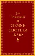 Ciemne skrzydła Ikara. Autor: Tomkowski Jan. ZdrowePodejscie.pl Okładka książki Ciemne skrzydła Ikara