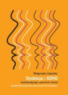 Dysleksja i ADHD współwystępujące zaburzenia rozwoju. Autor: Lipowska Małgorzata. ZdrowePodejscie.pl Okładka książki Dysleksja i ADHD współwystępujące zaburzenia rozwoju