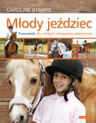 Młody jeździec.Przewodnik. Autor: Caroline Stamps. ZdrowePodejscie.pl Okładka książki Młody jeździec.Przewodnik