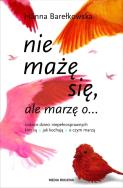 Nie mażę się, ale marzę o.... Autor: Barełkowska Hanna. ZdrowePodejscie.pl Okładka książki Nie mażę się, ale marzę o...