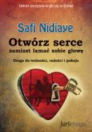 Otwórz serce zamiast łamać sobie głowę. Autor: Safi Nidiaye. ZdrowePodejscie.pl Okładka książki Otwórz serce zamiast łamać sobie głowę