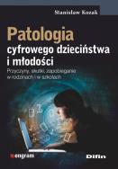 Okładka książki Patologia cyfrowego dzieciństwa i młodości