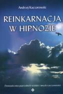 Reinkarnacja w hipnozie. Autor: Andrzej Kaczorowski. ZdrowePodejscie.pl Okładka książki Reinkarnacja w hipnozie