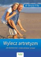 Wylecz artretyzm. Jak wzmocnić i odbudować stawy. Autor: Bruce Fife. ZdrowePodejscie.pl Okładka książki Wylecz artretyzm. Jak wzmocnić i odbudować stawy