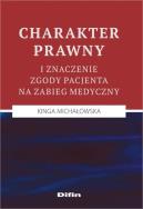 Okładka książki Charakter prawny i znaczenie zgody pacjenta na zabieg medyczny