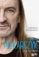 Marek Piekarczyk. Zwierzenia kontestatora. Autor: Marek Piekarczyk, Gnoiński Leszek. ZdrowePodejscie.pl Okładka książki Marek Piekarczyk. Zwierzenia kontestatora