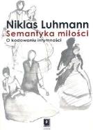 Semantyka miłości O kodowaniu intymności. Autor: Luhmann Niklas. ZdrowePodejscie.pl Okładka książki Semantyka miłości O kodowaniu intymności