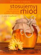 Okładka książki Stosujemy miód. Zdrowie z natury