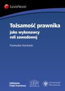 Tożsamość prawnika jako wykonawcy roli zawodowej. Autor: Kaczmarek Przemysław. ZdrowePodejscie.pl Okładka książki Tożsamość prawnika jako wykonawcy roli zawodowej