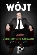 Wójt. Jedziemy z frajerami! Całe moje życie. Autor: Janusz Wójcik, Przemysław Ofiara. ZdrowePodejscie.pl Okładka książki Wójt. Jedziemy z frajerami! Całe moje życie