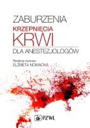 Zaburzenia krzepnięcia krwi dla anestezjologów. Autor: Nowacka Elżbieta. ZdrowePodejscie.pl Okładka książki Zaburzenia krzepnięcia krwi dla anestezjologów