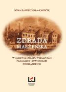 Zdrada małżeńska w dziewiętnastowiecznych pałacach i dworach ziemiańskich. Autor: Kapuścińska-Kmiecik Nina. ZdrowePodejscie.pl Okładka książki Zdrada małżeńska w dziewiętnastowiecznych pałacach i dworach ziemiańskich