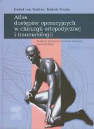 Atlas dostępów operacyjnych w chirurgi ortopedycznej i traumatologii. Autor: Torklus Detlef, Nicola Toufick. ZdrowePodejscie.pl Okładka książki Atlas dostępów operacyjnych w chirurgi ortopedycznej i traumatologii