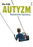 Okładka książki Autyzm Wyjaśnienie tajemnicy - Frith Uta
