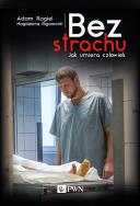 Okładka książki Bez strachu. Jak umiera człowiek