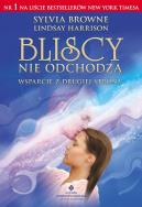 Bliscy nie odchodzą. Autor: Sylvia Browne, Lindsay Harrison. ZdrowePodejscie.pl Okładka książki Bliscy nie odchodzą