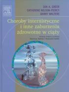 Choroby internistyczne i inne zaburzenia zdrowotne w ciąży. Autor: Greer Ian A., Nelson-Piercy Catherine, Walters Barry. ZdrowePodejscie.pl Okładka książki Choroby internistyczne i inne zaburzenia zdrowotne w ciąży