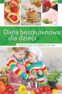 Dobra kuchnia. Dieta bezglutenowa dla dzieci. Autor: Zioła-Zemczak Katarzyna. ZdrowePodejscie.pl Okładka książki Dobra kuchnia. Dieta bezglutenowa dla dzieci