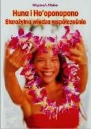 Huna i Ho'oponopono Starożytna wiedza współcześnie. Autor: Wojciech Filaber. ZdrowePodejscie.pl Okładka książki Huna i Ho'oponopono Starożytna wiedza współcześnie