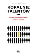 Kopalnie talentów. Jak odkryć i rozwinąć talent... Autor: Rasmus Ankersen. ZdrowePodejscie.pl Okładka książki Kopalnie talentów. Jak odkryć i rozwinąć talent..