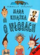 Mała książka o włosach. Autor: Pernilla Stalfelt. ZdrowePodejscie.pl Okładka książki Mała książka o włosach