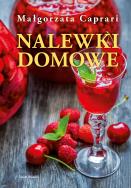 Nalewki domowe. Autor: Małgorzata Caprari. ZdrowePodejscie.pl Okładka książki Nalewki domowe