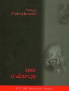 Spór o aborcję. Autor: Pietrzykowski Tomasz. ZdrowePodejscie.pl Okładka książki Spór o aborcję