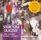 Stoicyzm uliczny. Jak oswajać trudne sytuacje + CD. Autor: Marcin Fabjański. ZdrowePodejscie.pl Okładka książki Stoicyzm uliczny. Jak oswajać trudne sytuacje + CD