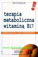 Terapia metaboliczna witaminą B17. Autor:   Praca zbiorowa. ZdrowePodejscie.pl Okładka książki Terapia metaboliczna witaminą B17