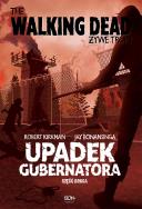 The Walking Dead Żywe Trupy Upadek Gubernatora Część druga. Autor: Kirkman Robert, Bonansinga Jay. ZdrowePodejscie.pl Okładka książki The Walking Dead Żywe Trupy Upadek Gubernatora Część druga