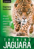 Trening Jaguara. Obudź w sobie pewność siebie .... Autor: Dagmara Gmitrzak. ZdrowePodejscie.pl Okładka książki Trening Jaguara. Obudź w sobie pewność siebie ...