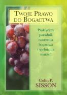 Twoje prawo do bogactwa. Autor: Colin P. Sisson. ZdrowePodejscie.pl Okładka książki Twoje prawo do bogactwa