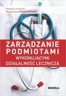 Okładka książki Zarządzanie podmiotami wykonującymi dział. leczn.