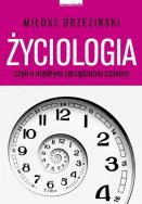 Życiologia czyli o mądrym zarządzaniu czasem. Autor: Miłosz Brzeziński. ZdrowePodejscie.pl Okładka książki Życiologia czyli o mądrym zarządzaniu czasem
