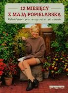 12 miesięcy z Mają Popielarską. Kalendarium prac w ogrodzie i na tarasie. Autor: Maja  Popielarska. ZdrowePodejscie.pl Okładka książki 12 miesięcy z Mają Popielarską. Kalendarium prac w ogrodzie i na tarasie