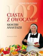 102 ciasta z owocami siostry Anastazji. Autor: Anastazja Pustelnik. ZdrowePodejscie.pl Okładka książki 102 ciasta z owocami siostry Anastazji