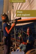 Dom pod żaglami. Autor: Baranowski Krzysztof. ZdrowePodejscie.pl Okładka książki Dom pod żaglami