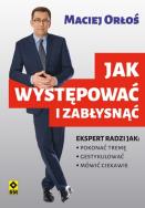 Jak występować i zabłysnąć. Autor: Henryk Sawka;Maciej Orłoś. ZdrowePodejscie.pl Okładka książki Jak występować i zabłysnąć