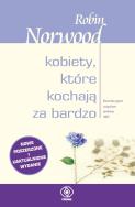 Kobiety, które kochają za bardzo. Autor: Robin Norwood. ZdrowePodejscie.pl Okładka książki Kobiety, które kochają za bardzo