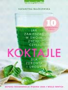 Koktajle. Autor: Katarzyna Błażejewska. ZdrowePodejscie.pl Okładka książki Koktajle